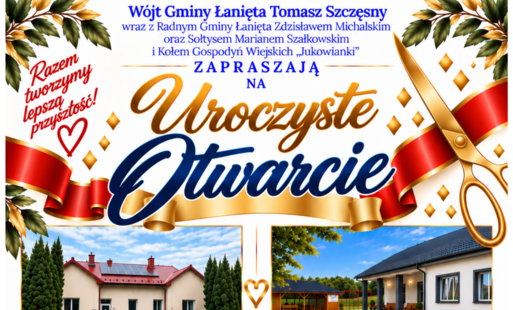 uroczyste otwarcie budynku pod adresem Łanięta 16 oraz świetlicy wiejskiej w Jukowie
