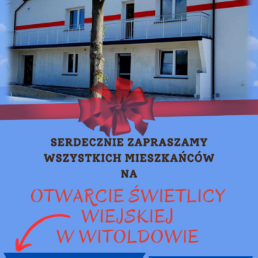 UWAGA! Zmiana terminu otwarcia świetlicy wiejskiej w Witoldowie! 11 maja 2024 (sobota)